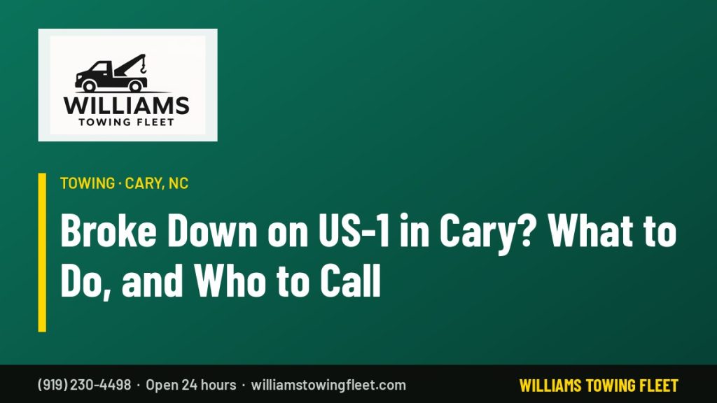 Williams Towing Fleet: Broke Down on US-1 in Cary? What to Do, and Who to Call